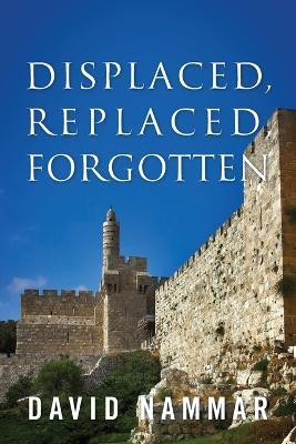 Displaced, Replaced, Forgotten - David Nammar - cover