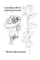 Learning to Draw - Drawing to Learn - Martin John Garhart - cover