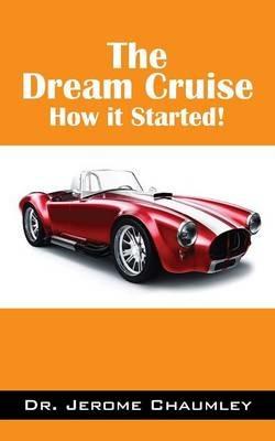 The Dream Cruise: How it Started! - Jerome Chaumley - cover
