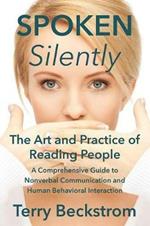 Spoken Silently: The Art and Practice of Reading People. A Comprehensive Guide to Nonverbal Communication and Human Behavioral Interaction.