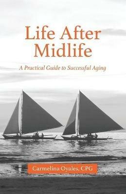 Life After Midlife: A Practical Guide to Successful Aging - Carmelina Oyales Cpg - cover
