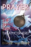 Prayer: Shift-Shake-Shatter the Atmosphere