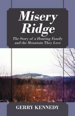 Misery Ridge: The Story of a Hunting Family and the Mountain They Love - Gerry Kennedy - cover