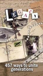Legacy - 457 Ways to Unite Generations: Family History