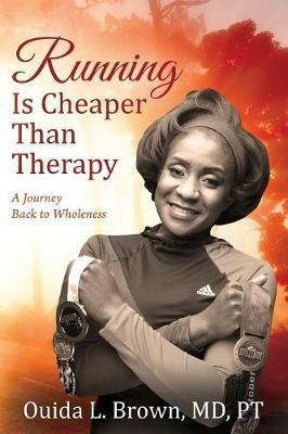 Running Is Cheaper Than Therapy: A Journey Back to Wholeness - Ouida L Brown Pt - cover