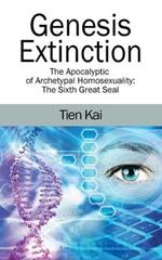 Genesis Extinction: The Apocalyptic of Archetypal Homosexuality: The Sixth Great Seal