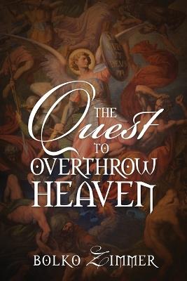 The Quest to Overthrow Heaven - Bolko Zimmer - cover
