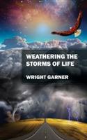 Weathering the Storms of Life - Wright Garner - cover