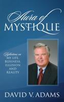 Aura of Mystique: Reflections on My Life, Business, Illusion and Reality - David V Adams - cover