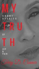 My Truth: Short Stories of Joy & Pain