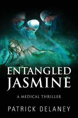 Entangled Jasmine: A Medical Thriller - Patrick Delaney - cover