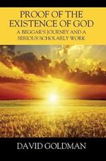 Proof of the Existence of God: A Beggar's Journey and a Serious Scholarly Work