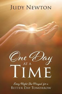 One Day at a Time: Every Night She Prayed for a Better Day Tomorrow - Judy Newton - cover