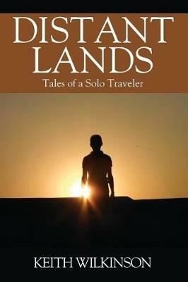 Distant Lands: Tales of a Solo Traveler - Keith Wilkinson - cover