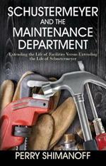 Schustermeyer and the Maintenance Department: Extending the Life of Facilities versus Extending the Life of Schustermeyer