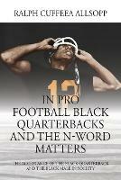 In Pro Football Black Quarterbacks and the N-Word Matters: The Acceptance of the Black Quarterback and the Black Male in Society