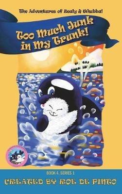 Too Much Junk in My Trunk! The Adventures of Zealy and Whubba Series, Book 4 - Roe De Pinto - cover