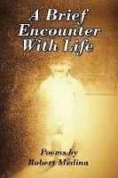 A Brief Encounter With Life - Robert Medina - cover