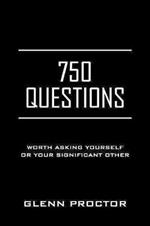 750 Questions: Worth Asking Yourself or Your Significant Other