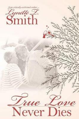 Love Never Dies: True Love Lasts Forever - Lynette T Smith - cover