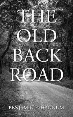 The Old Back Road - Benjamin E Hannum - cover