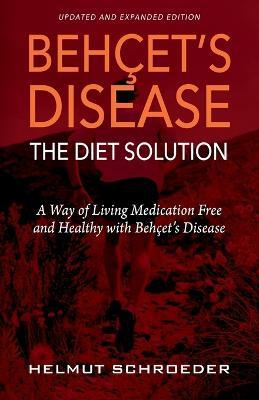 Beh?et's Disease/The Diet Solution: A Way of Living Medication Free and Healthy with Beh?et's Disease - Helmut Schroeder - cover