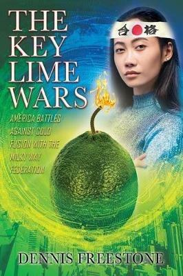 The Key Lime Wars: America Battles Against Cold Fusion with the Milky Way Federation - Dennis Freestone - cover
