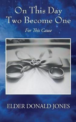On This Day Two Become One: For This Cause - Elder Donald Jones - cover