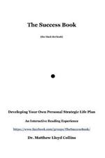 The Success Book: Developing Your Own Personal Strategic Life Plan