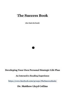 The Success Book: Developing Your Own Personal Strategic Life Plan - Matthew Collins - cover