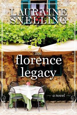 The Florence Legacy: A Novel - Lauraine Snelling - cover