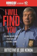 I Will Find You: Solving Killer Cases from My Life Fighting Crime