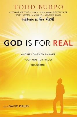 God Is for Real: And He Longs to Answer Your Most Difficult Questions - Todd Burpo,David Drury - cover