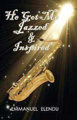 He Got Me Jazzed and Inspired - Emmanuel Elendu - cover