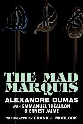 The Mad Marquis: A Play in Five Acts - Alexandre Dumas,Emmanuel Theaulon - cover