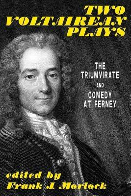 Two Voltairean Plays: The Triumvirate and Comedy at Ferney - Voltaire - cover
