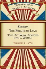 Zeneida & the Follies of Love & the Cat Who Changed Into a Woman: Three Plays