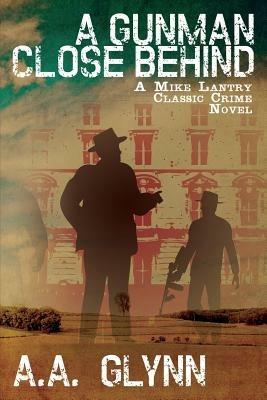 A Gunman Close Behind: A Mike Lantry Classic Crime Novel - A A Glynn - cover