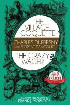 The Village Coquette & the Crazy Wager: Two Plays - cover
