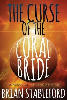 The Curse of the Coral Bride: A Romance of the Ultimate World - Brian Stableford - cover