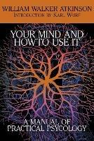 Your Mind and How to Use It: A Manual of Practical Psychology - William Walker Atkinson - cover