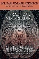 Practical Mind-Reading: A Course of Lessons on Thought-Transference, Telepathy, Mental-Currents, Mental Rapport, Etc. - William Walker Atkinson - cover