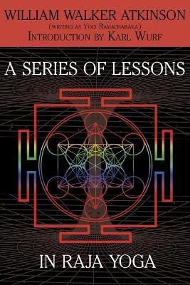 A Series of Lessons in Raja Yoga - William Walker Atkinson,Yogi Ramacharaka - cover