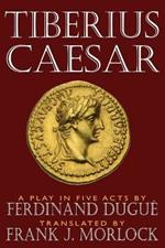 Tiberius Caesar: A Play in Five Acts