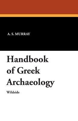 Handbook of Greek Archaeology - A S Murray - cover