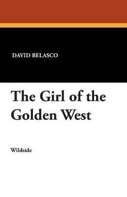 The Girl of the Golden West - David Belasco - cover