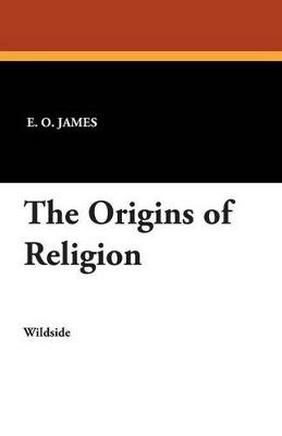 The Origins of Religion - E O James - cover