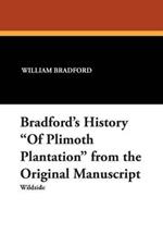 Bradford's History of Plimoth Plantation from the Original Manuscript