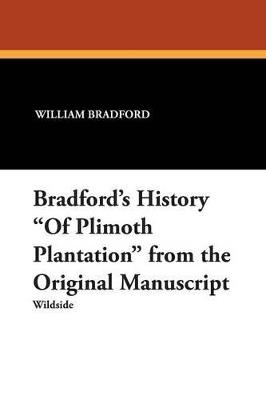 Bradford's History of Plimoth Plantation from the Original Manuscript - William Bradford - cover