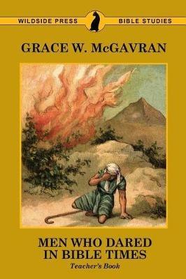 Men Who Dared in Bible Times: Teacher's Book - Grace W McGavran - cover